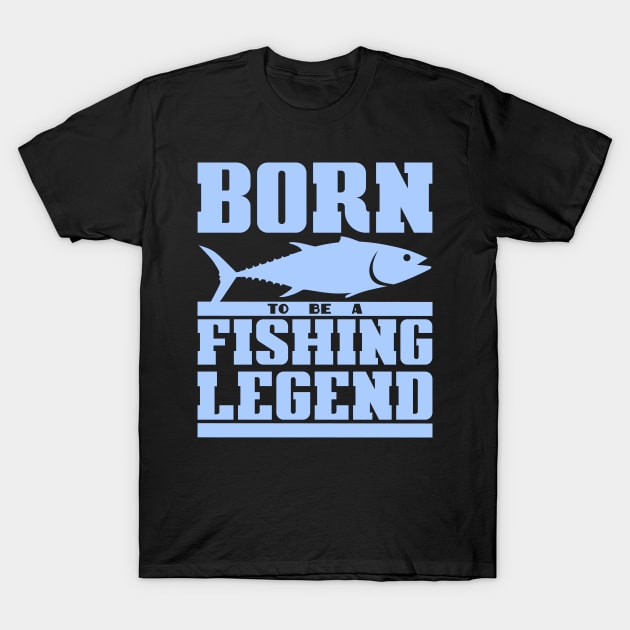 Born to be a fishing legend T-Shirt by colorsplash